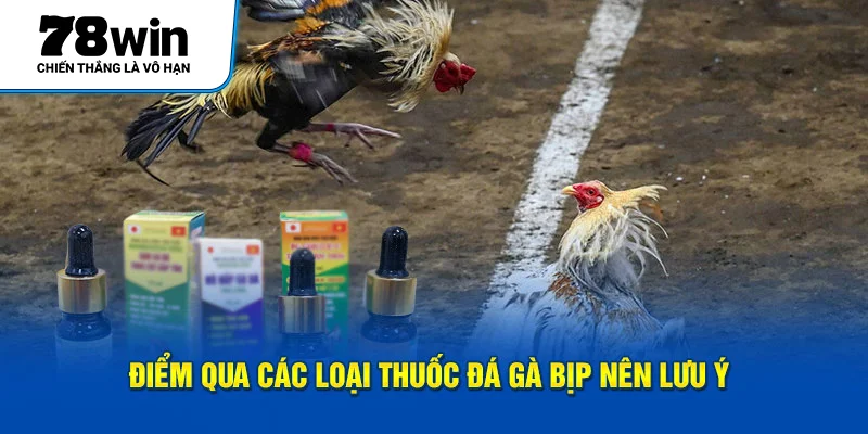 Điểm qua các loại thuốc đá gà bịp nên lưu ý