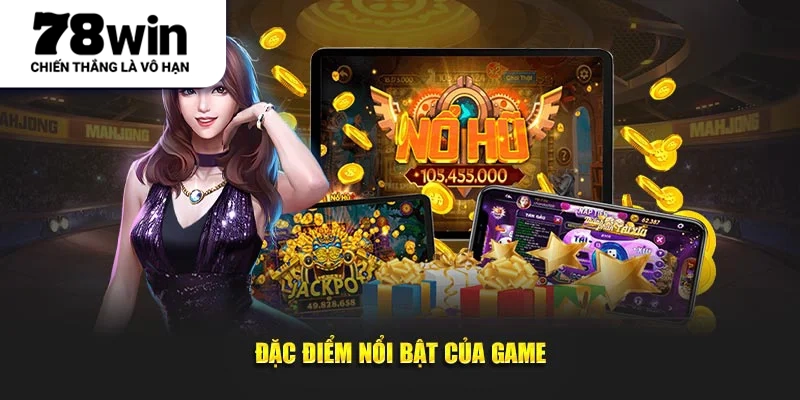 Đặc điểm nổi bật của game
