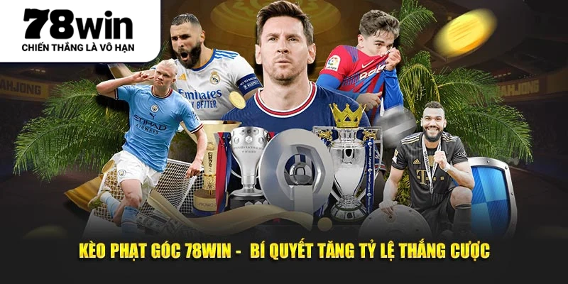 Kèo Phạt Góc 78WIN -  Bí Quyết Tăng Tỷ Lệ Thắng Cược
