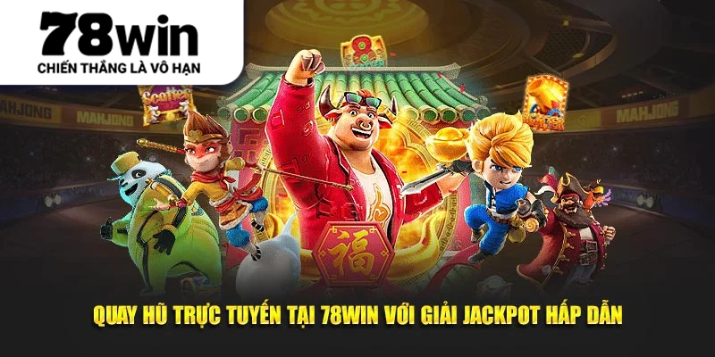 Quay Hũ Trực Tuyến Tại 78WIN Với Giải Jackpot Hấp Dẫn
